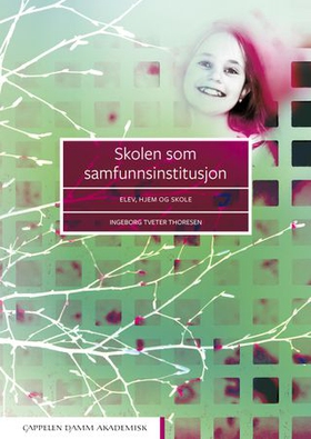 Skolen som samfunnsinstitusjon - elev, hjem og skole (ebok) av Ingeborg Tveter Thoresen