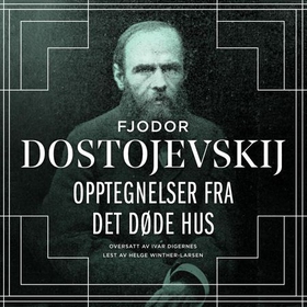 Opptegnelser fra det døde hus (lydbok) av Fjodor M. Dostojevskij