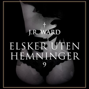 Elsker uten hemninger (lydbok) av J.R. Ward
