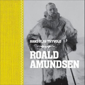 Roald Amundsen (lydbok) av Hans Olav Thyvold