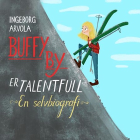 Buffy By er talentfull - en selvbiografi (lydbok) av Ingeborg Arvola