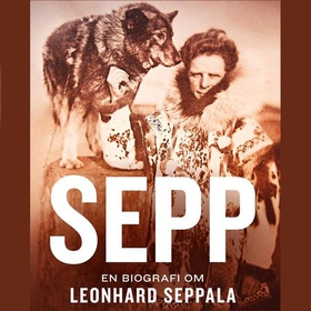 Sepp - en biografi om Leonhard Seppala (lydbok) av Nina Kristin Nilsen