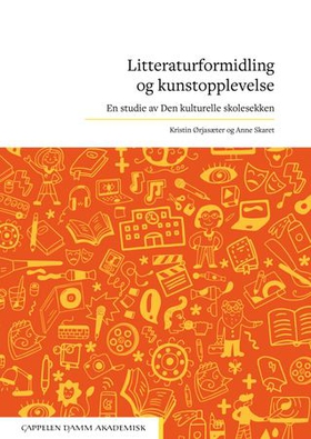 Litteraturformidling og kunstopplevelse - en studie av Den kulturelle skolesekken (ebok) av Anne Skaret