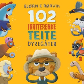 102 irriterende teite dyregåter (lydbok) av Bjørn F. Rørvik