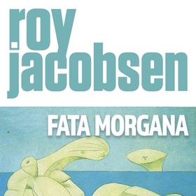 Fata morgana (lydbok) av Roy Jacobsen