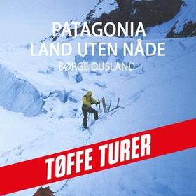 Patagonia - land uten nåde (lydbok) av Børge Ousland