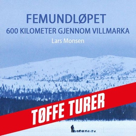 Femundløpet - 600 kilometer gjennom villmarka (lydbok) av Lars Monsen