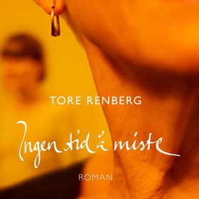 Ingen tid å miste (lydbok) av Tore Renberg
