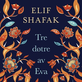 Tre døtre av Eva (lydbok) av Elif Shafak