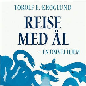 Reise med ål (lydbok) av Torolf E. Kroglund