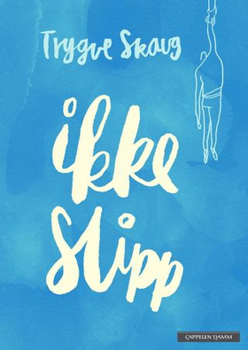 Ikke slipp (ebok) av Trygve Skaug