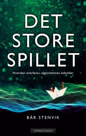 Det store spillet - hvordan overleve i algoritmenes tidsalder (ebok) av Bår Stenvik