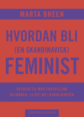 Hvordan bli (en skandinavisk) feminist - 20 veier til mer likestilling på jobben, i livet og i kjærligheten (ebok) av Marta Breen
