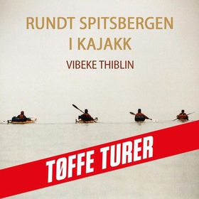 Rundt Spitsbergen i kajakk - et mislykket forsøk og en fantastisk tur (lydbok) av Vibeke Thiblin