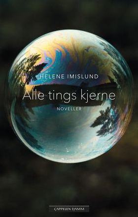 Alle tings kjerne - noveller (ebok) av Helene Imislund