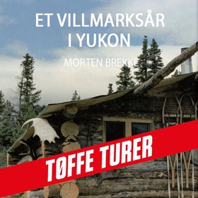 Et villmarksår i Yukon (lydbok) av Morten Bre