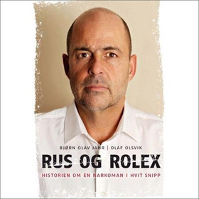 Rus og Rolex - historien om en narkoman i hvit snipp (lydbok) av Bjørn Olav Jahr