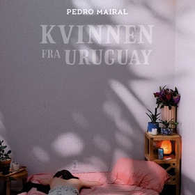 Kvinnen fra Uruguay (lydbok) av Pedro Mairal
