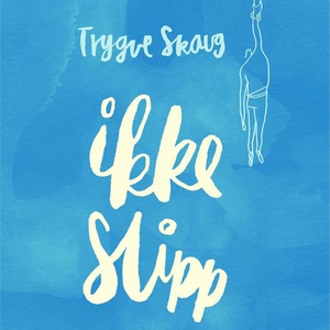Ikke slipp (lydbok) av Trygve Skaug, Eiolf Ød