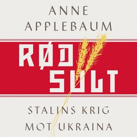 Rød sult - Stalins krig mot Ukraina (lydbok) av Anne Applebaum