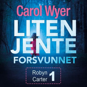 Liten jente forsvunnet (lydbok) av Carol Wyer