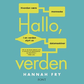 Hallo, verden - hvordan være menneske i en verden styrt av datamaskiner (lydbok) av Hannah Fry