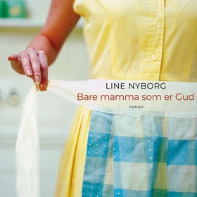 Bare mamma som er Gud - roman (lydbok) av Line Merethe Nyborg
