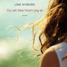 Du vet ikke hvem jeg er (lydbok) av Line Merethe Nyborg