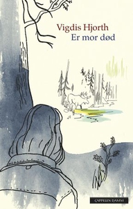 Er mor død (ebok) av Vigdis Hjorth