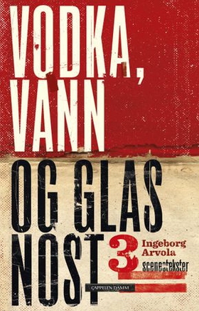 Vodka, vann og glasnost - tre scenetekster (ebok) av Ingeborg Arvola