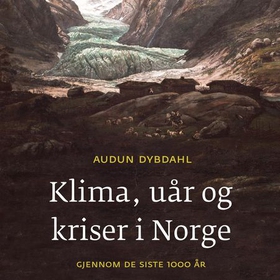 Klima, uår og kriser i Norge gjennom de siste 1000 år (lydbok) av Audun Dybdahl