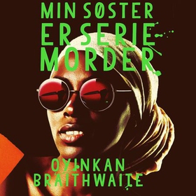 Min søster er seriemorder (lydbok) av Oyinkan Braithwaite