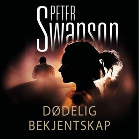 Dødelig bekjentskap (lydbok) av Peter Swanson