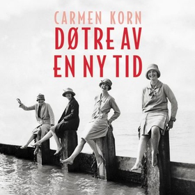 Døtre av en ny tid (lydbok) av Carmen Korn