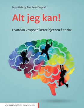 Alt jeg kan! - hvordan kroppen lærer hjernen å tenke (ebok) av Tom Rune Fløgstad