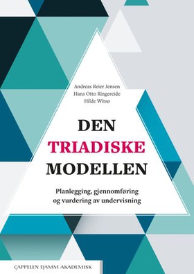 Den triadiske modellen - planlegging, gjennomføring og vurdering av undervisning (ebok) av Andreas Reier Jensen