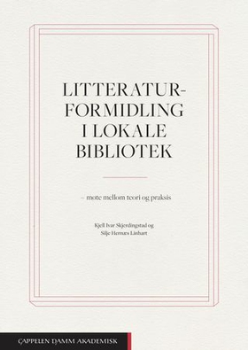 Litteraturformidling i lokale bibliotek - møte mellom teori og praksis (ebok) av Kjell Ivar Skjerdingstad