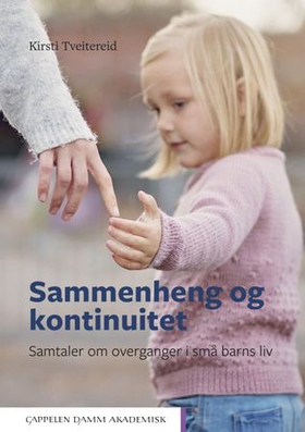 Sammenheng og kontinuitet - samtaler om overganger i små barns  liv (ebok) av Kirsti Tveitereid