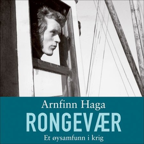 Rongevær - et øysamfunn i krig (lydbok) av Arnfinn Haga