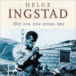Øst for den store bre (lydbok) av Helge Ingst