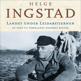 Landet under leidarstjernen - en ferd til Grønlands norrønne bygder (lydbok) av Helge Ingstad