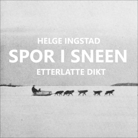 Spor i sneen - etterlatte dikt (lydbok) av Helge Ingstad