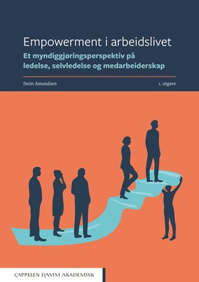 Empowerment i arbeidslivet - et myndiggjøringsperspektiv på ledelse, selvledelse og medarbeiderskap (ebok) av Stein Amundsen
