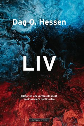 Liv - historien om universets mest spektakulære oppfinnelse (ebok) av Dag O. Hessen