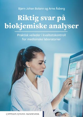 Riktig svar på biokjemiske analyser - praktisk veileder i kvalitetskontroll for medisinske laboratorier (ebok) av Bjørn Johan Bolann