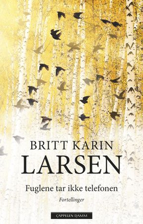 Fuglene tar ikke telefonen - fortellinger (ebok) av Britt Karin Larsen