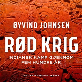 Rød krig - indiansk kamp gjennom fem hundre år (lydbok) av Øyvind Johnsen