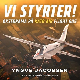 Vi styrter! - øksedrama på Kato Air flight 605 - en dokumentarisk thriller (lydbok) av Yngve Jacobsen
