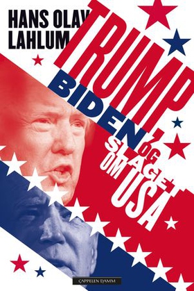 Trump, Biden og slaget om USA (ebok) av Hans Olav Lahlum