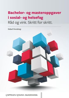 Bachelor- og masteroppgaver i sosial- og helsefag - råd og vink - skritt for skritt (ebok) av Sidsel Sverdrup